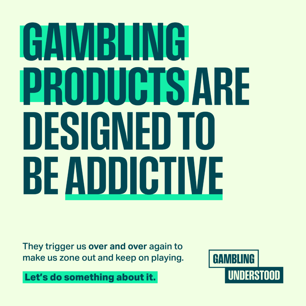 Gambling products are designed to be addictive